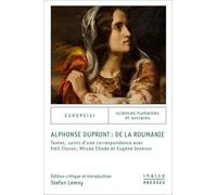 Alphonse Dupront : De La Roumanie - Textes Suivis D'une Correspondance Avec Emil Cioran, Mircea Eliade Et Eugène Ionesco
