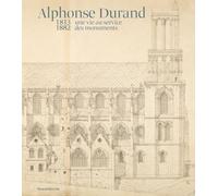 Alphonse Durand, Une Vie Au Service Des Monuments (1813-1882)