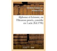 Alphonse et Léonore, ou l'Heureux procès, comédie en 1 acte et en prose mêlée d'ariettes - Chrétien-Siméon Le Prévost d'Iray - Hachette Bnf - broché - Livre