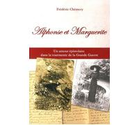 Alphonse et Marguerite Une histoire d'amour singulière dans le tourment de la Grande Guerre - Frédéric Chémery - Courrier Du Livre - broché - Roman