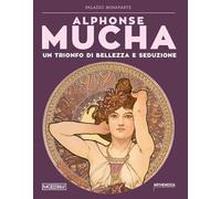Alphonse Mucha. Trionfo di bellezza e seduzione. Ediz. illustrata