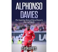 Alphonso Davies: The Inspiring Story of One of Soccer's Star Left Backs