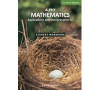 ALPHY MATHEMATICS: Application and interpretation SL For the IB Diploma: Student Workbook
