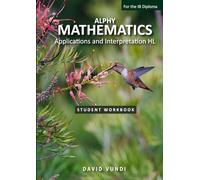 ALPHY MATHEMATICS: Applications and interpretation HL for the IB Diploma: Student Workbook and Study Guide