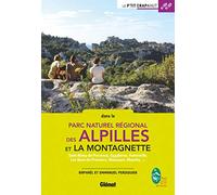 Alpilles et Montagnette: Saint-Rémy-de-Provence, Eygalières, Fontvieille, Les Baux-de-Provence, Maussane, Mouriès, ...