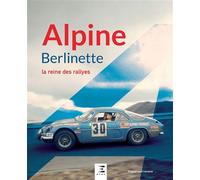 ALPINE Berlinette, la reine des rallyes - Enguerrand Lecesne - Eds Techniques Pour L'automobile Et L'industrie - relié - Beau livre