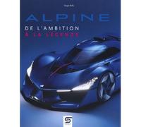 Alpine De l'ambition à la légende - Serge Bellu - Sophia Editions - relié - Beau livre