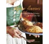 Alpine Flavours: Authentic Recipes From The Dolomites, The Heart Of The Alps