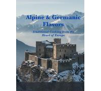 Alpine & Germanic Flavors - Traditional Cooking from the Heart of Europe
