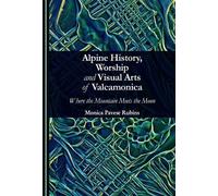 Alpine History, Worship and Visual Arts of Valcamonica: Where the Mountain Meets the Moon