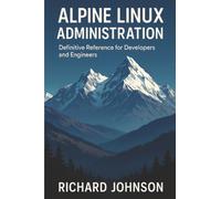 Alpine Linux Administration: Definitive Reference for Developers and Engineers