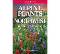 Alpine Plants of the Northwest by Andy MacKinnonDr. Jim Pojar Andy MacKinnonDr. Jim Pojar (Auteur)