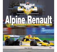 Alpine & Renault: The Development of the Revolutionary Turbo F1 Car 1968 to 1979