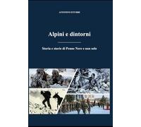 Alpini e dintorni: Storia e storie di Penne Nere e non solo