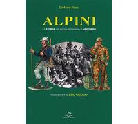 Alpini. La storia del Corpo attraverso le uniformi. Ediz. illustrata