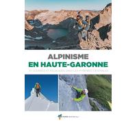 Alpinisme en Haute-Garonne: 31 courses et escalades dans les Pyrénées centrales
