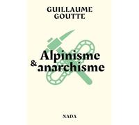 Guillaume Goutte – Alpinisme & anarchisme – Essai sur les vertus révolutionnaires – Broché