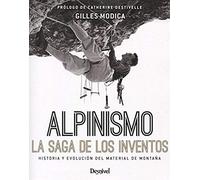 Alpinismo, La Saga De Los Inventos : Historia Y Evolución Del Material De Montaña