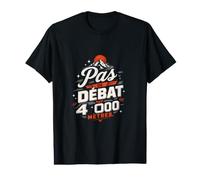 Alpiniste Pas De Debat A 4000 Metres Humour T-Shirt Graphique avec Valeur