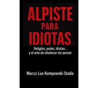 ALPISTE PARA IDIOTAS: Religión, poder, idiotas...y el arte de obedecer sin pensar.belleza