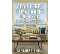 Alquileres Temporales Con Éxito: Cómo Diseñar Estancias Rentables Oue Encantaran A Tus Huéspedes