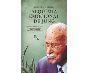 Alquimia Emocional de Jung: Lecciones De Carl Jung Para Transformar Arquetipos En Inteligencia Emocional