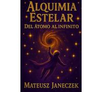 Alquimia Estelar - Del átomo al infinito