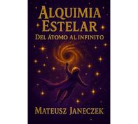Alquimia Estelar - Del átomo al infinito