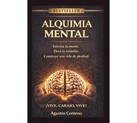 ALQUIMIA MENTAL ¡VIVE, CARAJO VIVE!: Entrena tu mente. Eleva tu estándar. Construye una vida de plenitud.