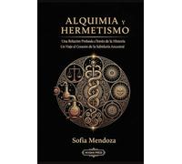 Alquimia y Hermetismo: Una Relación Profunda a Través de la Historia: Un Viaje al Corazón de la Sabiduría Ancestral