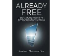 Already Free: Dismantling the Ego to Reveal the Infinite Witness