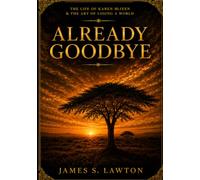 Already Goodbye: The Life of Karen Blixen & the Art of Losing a World