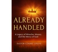Already Handled: A Legacy of Miracles, Money, and the Mercy of God.