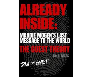 Already Inside: Maddie Mogen’s Last Message to the World: The Guest Theory