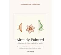 Already Painted: A Backwards Colouring Book for Adults: 40 Hand Painted Watercolour Scenes Ready for Your Doodles and Patterns, No Drawing Skill Needed, Just Pick Up a Pen and Relax