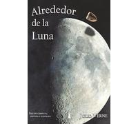 Alrededor de la Luna: Edición Completa, Anotada e Ilustrada