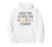Alright Then Go Spread Your Fabulousness Elsewhere Coworker Sweat à Capuche