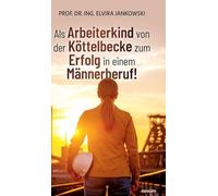 Als Arbeiterkind von der Köttelbecke zum Erfolg in einem Männerberuf!