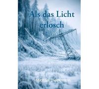 Als das Licht erlosch: Wie du menschlich überlebst wenn ein Blackout die Zivilisation zerstört.