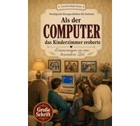 Als der Computer das Kinderzimmer eroberte: Nostalgische Kurzgeschichten in Großschrift. Ein Geschenk für Oma, Opa und alle Rentner zum Vorlesen, Schmunzeln und gemeinsamen Erinnern.