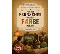 Als der Fernseher endlich Farbe bekam: Nostalgische Kurzgeschichten in Großschrift. Ein Geschenk für Oma, Opa und alle Rentner zum Vorlesen, Schmunzeln und gemeinsamen Erinnern.