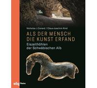 Als der Mensch die Kunst erfand: Eiszeithöhlen der Schwäbischen Alb. Preiswerte Sonderausgabe