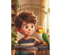 Als der Papagei ein bisschen Ruhe brauchte (A5): Eine Geschichte über Raum, Verständnis und echte Liebe