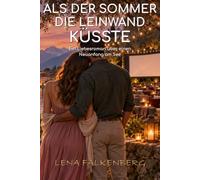Als der Sommer die Leinwand küsste: Ein Liebesroman über einen Neuanfang am See
