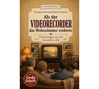 Als der Videorecorder das Wohnzimmer eroberte: Nostalgische Kurzgeschichten in Großschrift. Ein Geschenk für Oma, Opa und alle Rentner zum Vorlesen, Schmunzeln und gemeinsamen Erinnern.