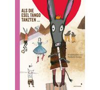 Als die Esel Tango tanzten ...: Erzählbilder von Stefanie Harjes