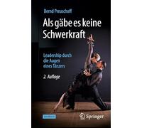 Als gäbe es keine Schwerkraft: Leadership durch die Augen eines Tänzers