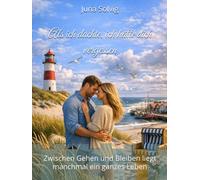 Als ich dachte, ich hätte dich vergessen: Zwischen Gehen und Bleiben liegt manchmal ein ganzes Leben