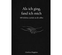 Als ich ging, fand ich mich: 100 Schritte zurück zu dir selbst