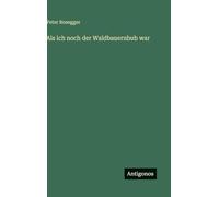 Als ich noch der Waldbauernbub war
